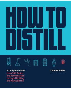 Knjiga - 'How to Destill' Aaron Hyde

Kako destilirati: Popoln vodnik od oblikovanja destilacije in fermentacije do destilacije in staranja žganih pijač